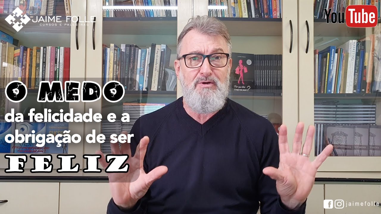 JAIME FOLLE | O medo da felicidade e a obrigação de ser feliz - YouTube