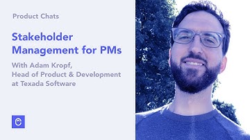 Stakeholder Management for Product Managers with Adam Kropf of Texada Software