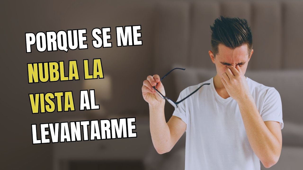 porque se me nubla la vista cuando me levanto YouTube porque se me nubla la vista cuando me levanto YouTube