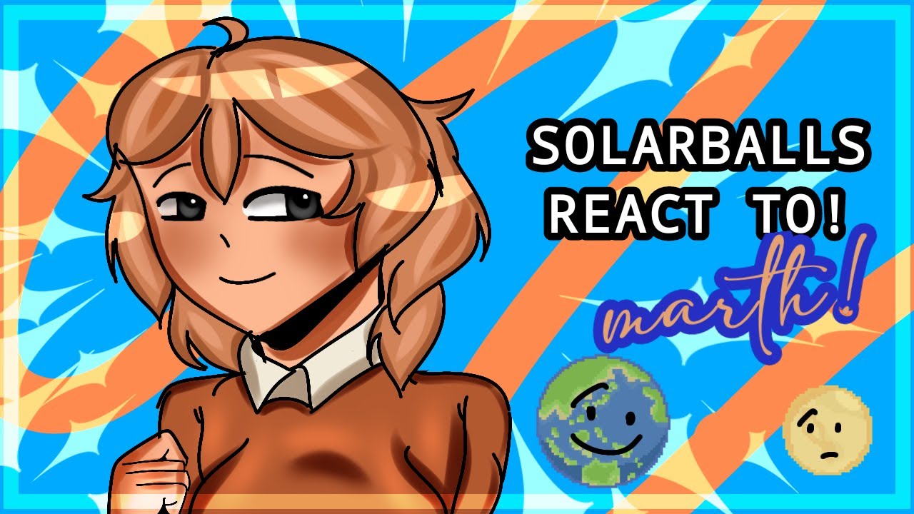 ‼⭐‼ 𝑺𝒐𝒍𝒂𝒓𝒃𝒂𝒍𝒍𝒔 𝒓𝒆𝒂𝒄𝒕 𝒕𝒐 : MARTH💙🧡 {EARTH} [MY au!] [part 2.5] {read ...