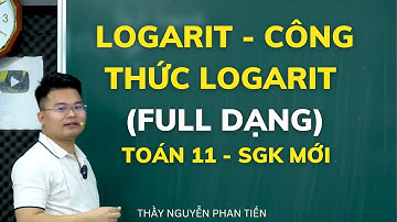 Bài 2. Logarit - Công Thức Logarit (Toán 11 - SGK Mới)  - Full Dạng || Thầy Nguyễn Phan Tiến