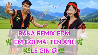 81, Em Gọi Mãi Tên Anh Lê Gin Ơi, Mv Bana Remix Edm