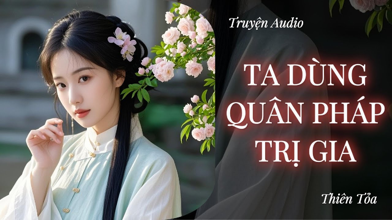 [Truyện Audio] TA DÙNG QUÂN PHÁP TRỊ GIA || Thiên Tỏa