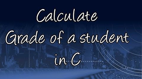 Calculate grade of a student in C | If-else  condition statement in C