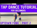 TAP DANCE TUTORIAL FOR BEGINNERS | "Uptown Funk" PART 2 (Chorus Section) | Step-by-Step & Easy!