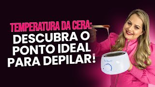 O Segredo para Chegar ao Ponto Ideal da Cera Quente sem Erros 😱