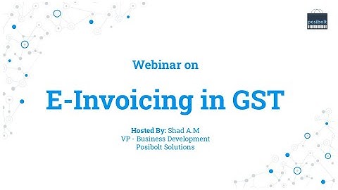 GST E-Invoicing for Your B2B Businesses - All You Need to Know | Webinar Recording