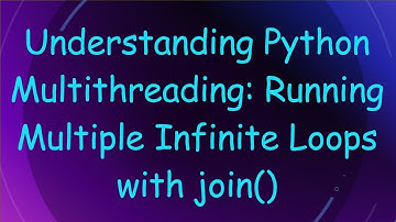Understanding Python Multithreading: Running Multiple Infinite Loops with join()