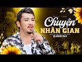 Chuyện Nhân Gian - Quang Nhi | Giọng ca mùi mẫn nghe thấm từng chữ (MV)