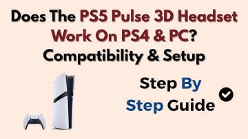 Does The PS5 Pulse 3D Headset Work On PS4 & PC? Compatibility & Setup