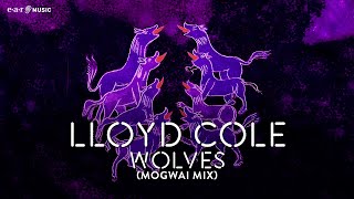 LLOYD COLE 'Wolves' (Mogwai Mix) - Official Video - New Album 'On Pain' Out Now by earMUSIC 4,536 views 5 months ago 6 minutes, 33 seconds