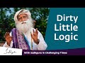 Dirty Little Logic - With Sadhguru in Challenging Times - 19 Apr