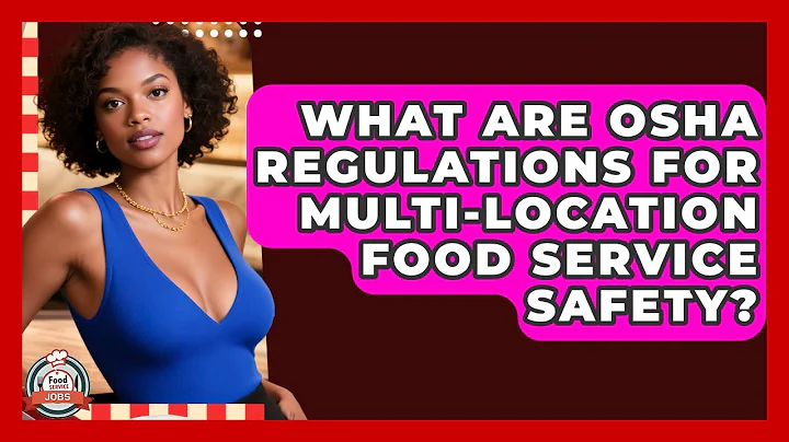 What Are OSHA Regulations For Multi-location Food Service Safety? - Food Service Jobs