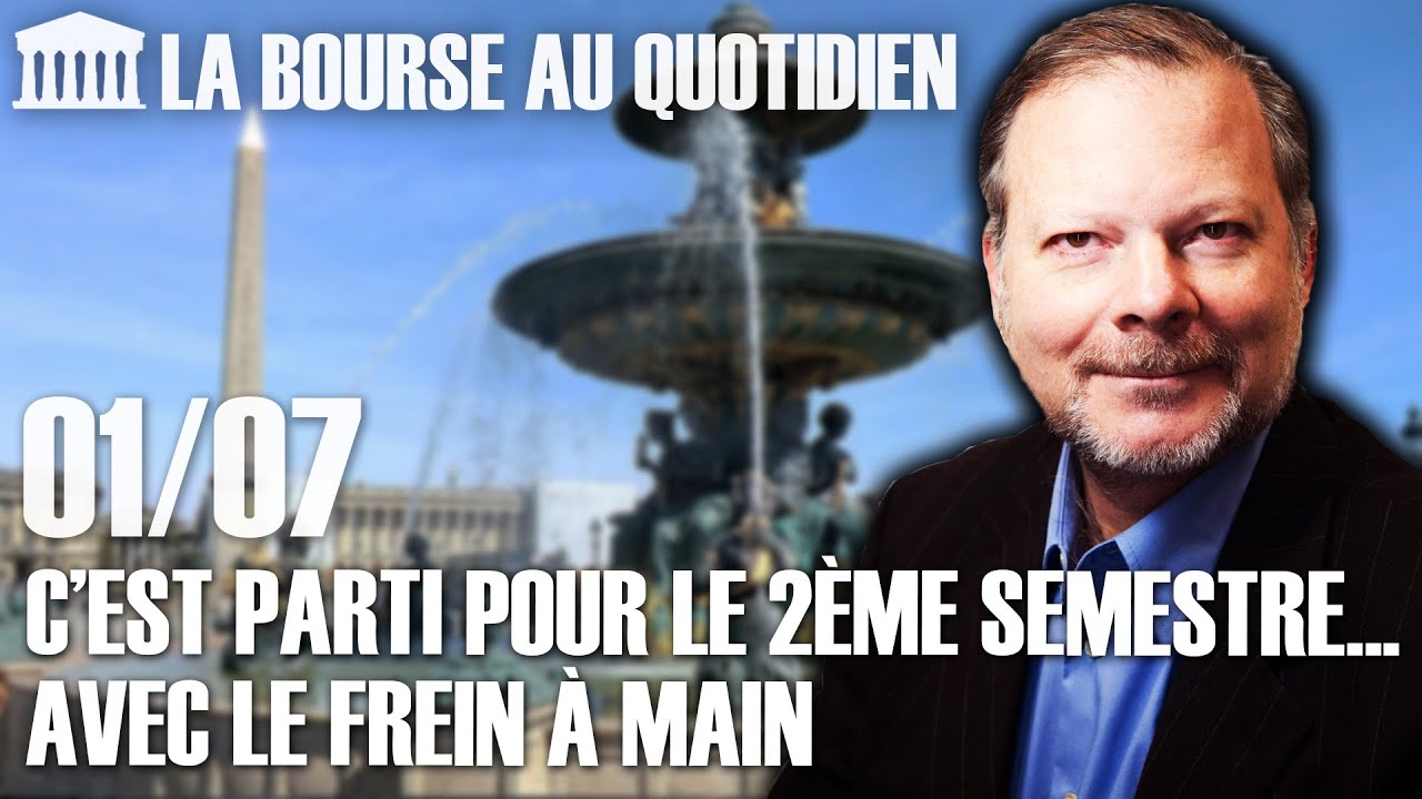 Bourse au Quotidien - C’est parti pour le 2ème semestre... Avec le frein à main