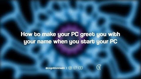 How to Make Windows Greet you with a Custom Voice Message at Startup