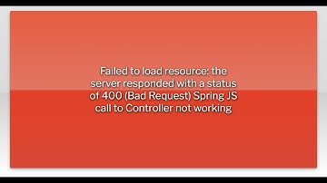 Failed to load resource: the server responded with a status of 400 (Bad Request) Spring JS call ...