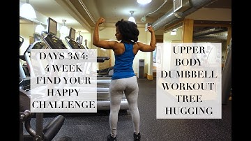 Days 3 & 4: UPPER BODY DUMBBELL WORKOUT| TREE HUGGING| 4 WEEK FIND YOUR HAPPY CHALLENGE!