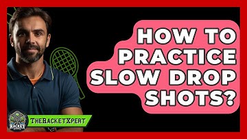 How To Practice Slow Drop Shots? - The Racket Xpert