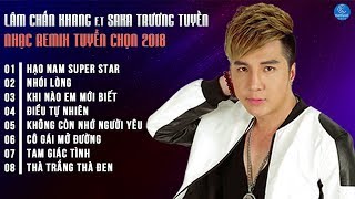 Lâm Chấn Khang Remix 2018 - Liên Khúc Remix Hạo Nam Supper Star - LK Lâm Chấn Khang Remix 2018