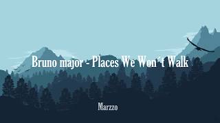 Bruno Major - Places We Won't Walk (Lyrics)