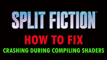 How To Fix Split Fiction Crashing During Compiling Shaders On PC