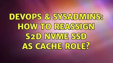 DevOps & SysAdmins: How to reassign S2D NVME SSD as cache role?