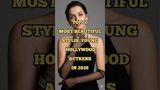 Top 10 Most Stylish Young Hollywood Actresses 2026 #Top10 #StylishActress #YoungActress #shorts