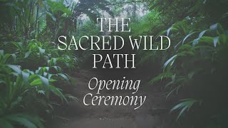 Cycle 2 Sacred Wild Path - Opening Ceremony - Public