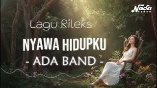 NYAWA HIDUPKU - ADA BAND BY NADA TEDUH