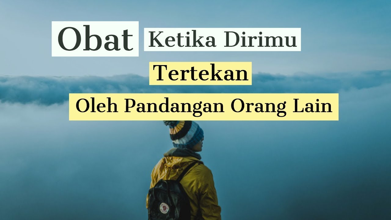 Motivasi Hidup Sukses - OBAT KETIKA TERTEKAN OLEH PANDANGAN ORANG LAIN!