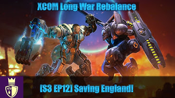 Saving England - S3E12 - XCOM:EW Long War Rebalance with Dukegrimm