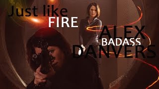 Alex [Badass] Danvers  Just Like Fire