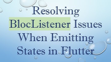 Resolving BlocListener Issues When Emitting States in Flutter