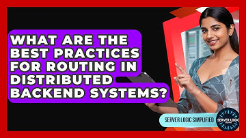 What Are The Best Practices For Routing In Distributed Backend Systems? - Server Logic Simplified