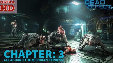 DEAD EFFECT 2 GAMEPLAY | CHAPTER: 3 All Aboard The Meridian Express! |