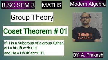 B.SC. Sem (3); MATHS. Algebra; “Group“.|| Coset ; Theorem # 01 ||. BY- A. Prakash.