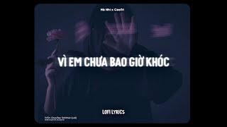 ♬ Vì Em Chưa Bao Giờ Khóc - Hà Nhi, A.C Xuân Tài x CaoTri | Lofi Lyrics