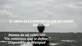 El Amor Es La Respuesta Que No Quiero Escuchar - Poema