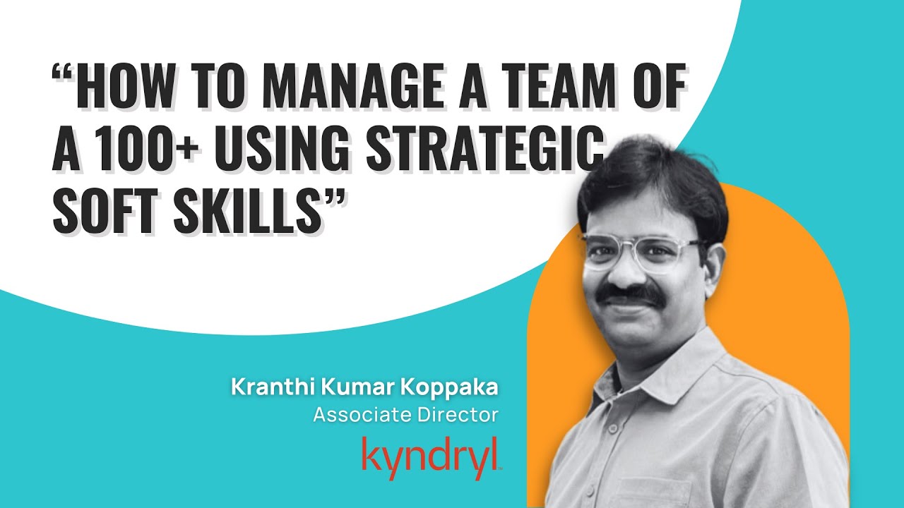 Managing a Team of 100+ Using Strategic Soft Skills (Ft. Kranthi Kumar ...