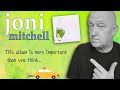 Joni Mitchell: Why this is such an  IMPORTANT Album.