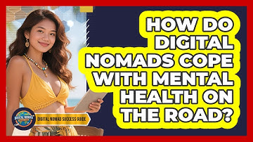 How Do Digital Nomads Cope With Mental Health On The Road? - Digital Nomad Success Guide