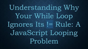 Understanding Why Your While Loop Ignores Its != Rule: A JavaScript Looping Problem