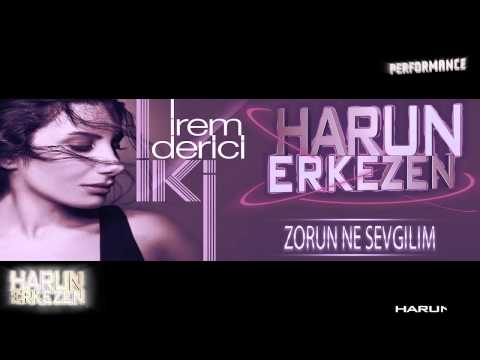 @İREM DERİCİ   ZORUN NE SEVGİLİM  HARUN ERKEZEN REMİX  720p