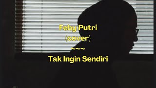 Dian Piesesha ~ Tak Ingin Sendiri | Cover by Feby Putri (Cover) I Lirik/Lyrics