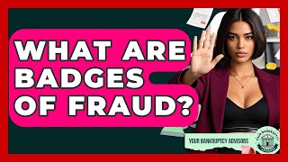 What Are Badges Of Fraud? - Your Bankruptcy Advisors