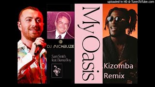 Sam Smith ft Burna Boy - My Oasis (DJ michbuze Kizomba remix 2020)
