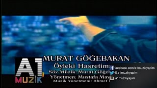 Video thumbnail of "Murat Göğebakan - Öyle Ki Hasretimsin"