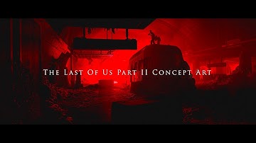 The Last of Us Part 2 Concept Art || The Complete Collection