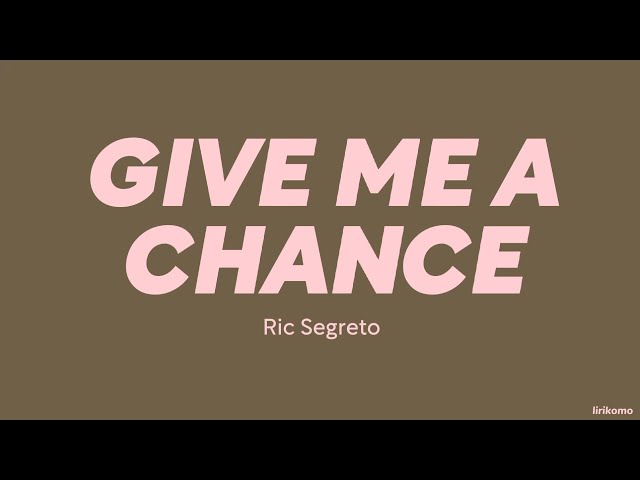 Ric Segreto — Give Me A Chance (LYRICS) class=