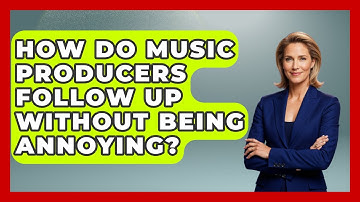 How Do Music Producers Follow Up Without Being Annoying? - Music Producer Mastery